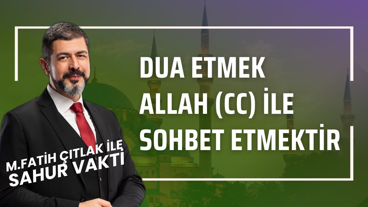 Dua Etmek Allah (cc) ile Sohbet Etmektir I M. Fatih Çıtlak #fatihçıtlak #mfatihçıtlak