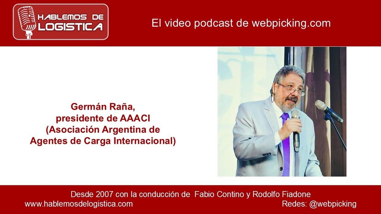 Hablemos de Logística 900.Germán Raña,presidente de AAACI-Asoc.Argent. de Agentes de Carga Internac.