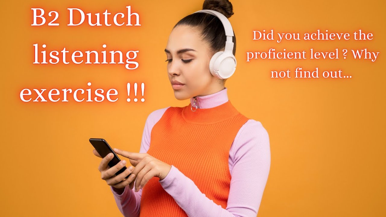 B2 Dutch listening exercise ! Are you ready for the proficient level ?