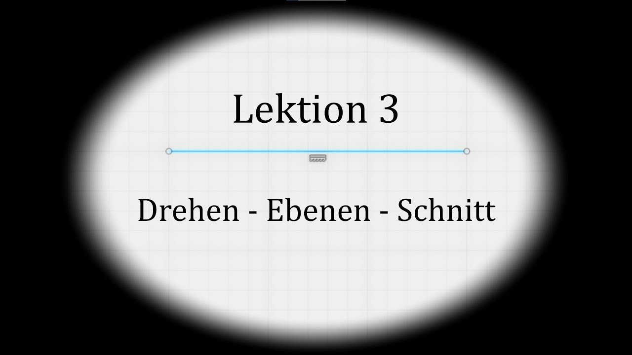 Lektion 3: Drehen, Ebenen, Schnitt