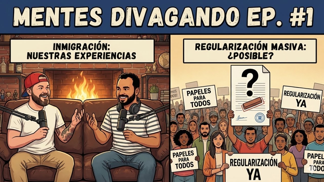 Inmigración y Regularización Masiva: Nuestra Realidad y Experiencias | Mentes Divagando #1