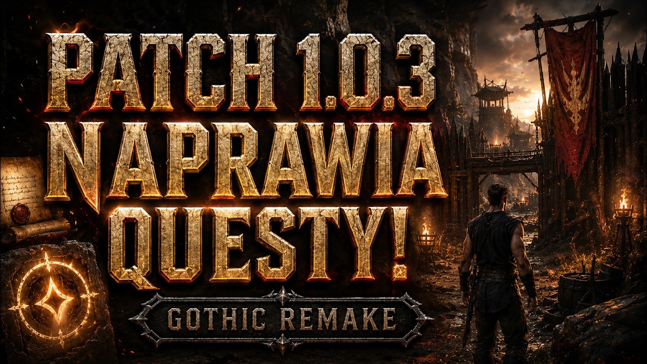 Gothic Remake PL &ndash; Patch 1.0.3! Naprawiono Questy, Crashe i AI w Kolonii