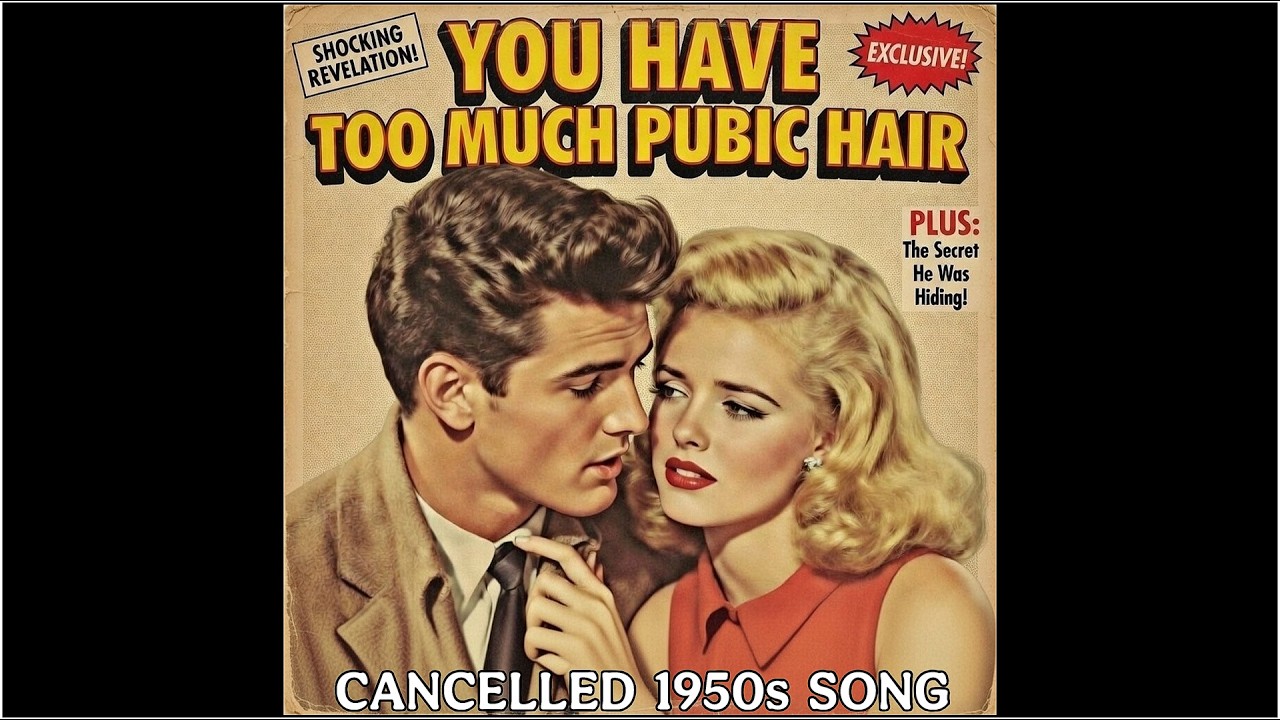 You Have Too Much Pubic Hair (Banned 1950s Song) by Dik Gozinya