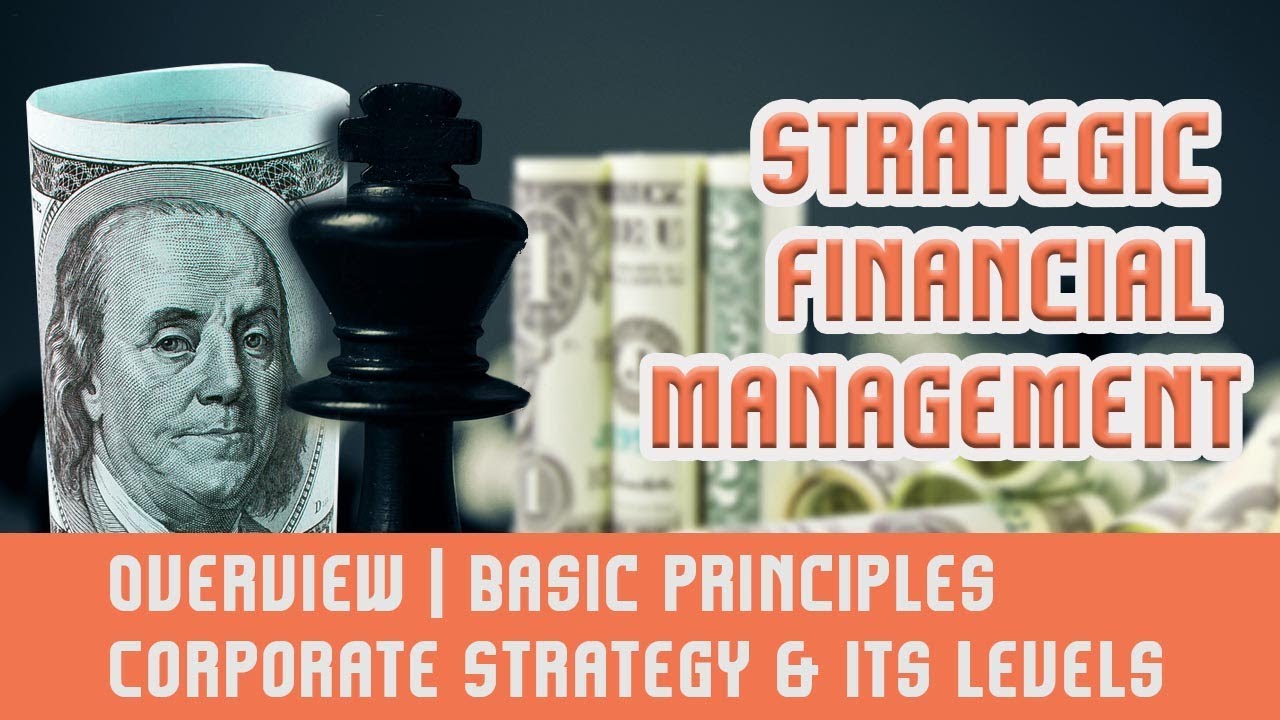 Strategic Financial Management [SFM] | Overview | Basic Principles | Corporate Strategy & Its Levels