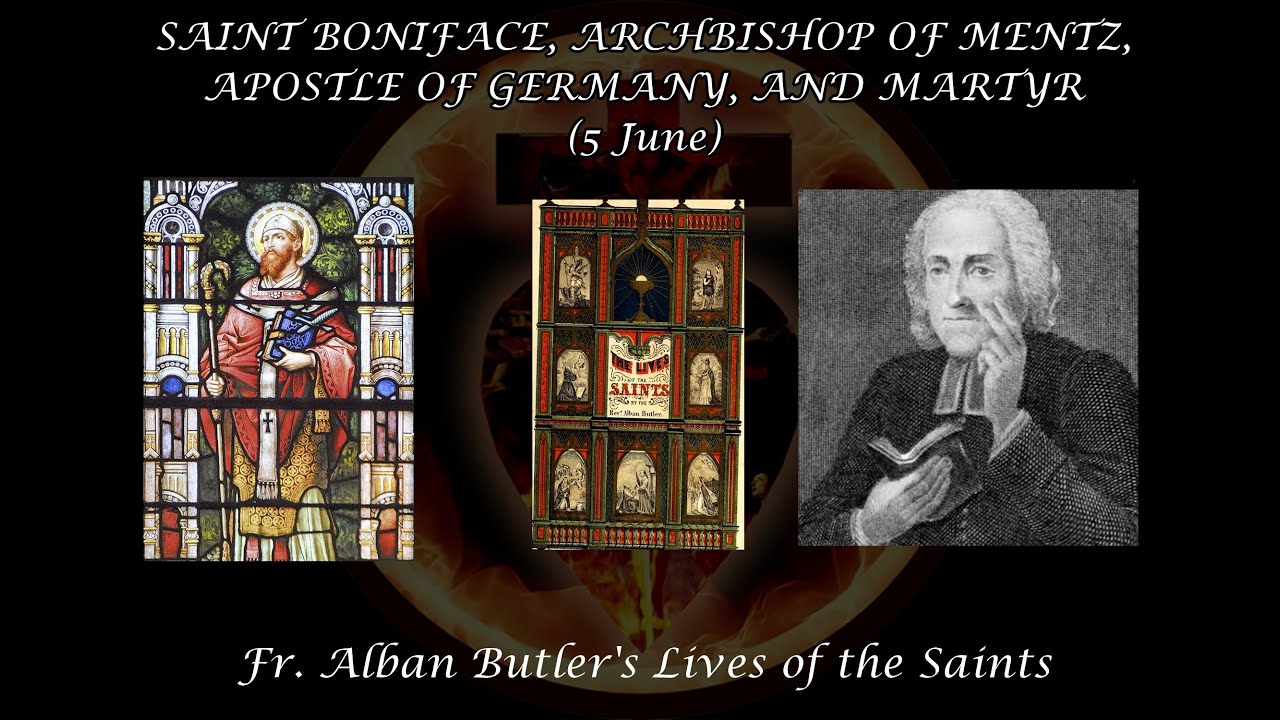 St. Boniface, Archbishop of Mentz, Apostle of Germany, Martyr (5 June): Butler's Lives of the Saints