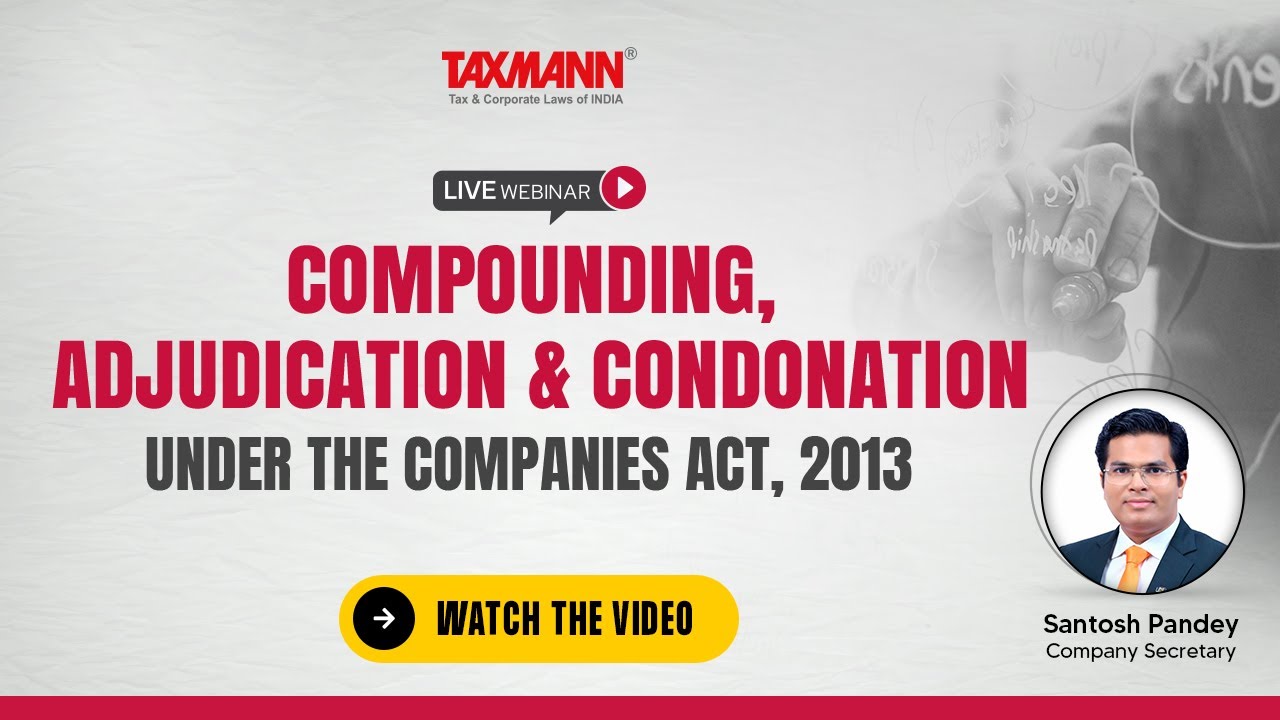 #TaxmannWebinar | Compounding, Adjudication & Condonation under the Companies Act 2013