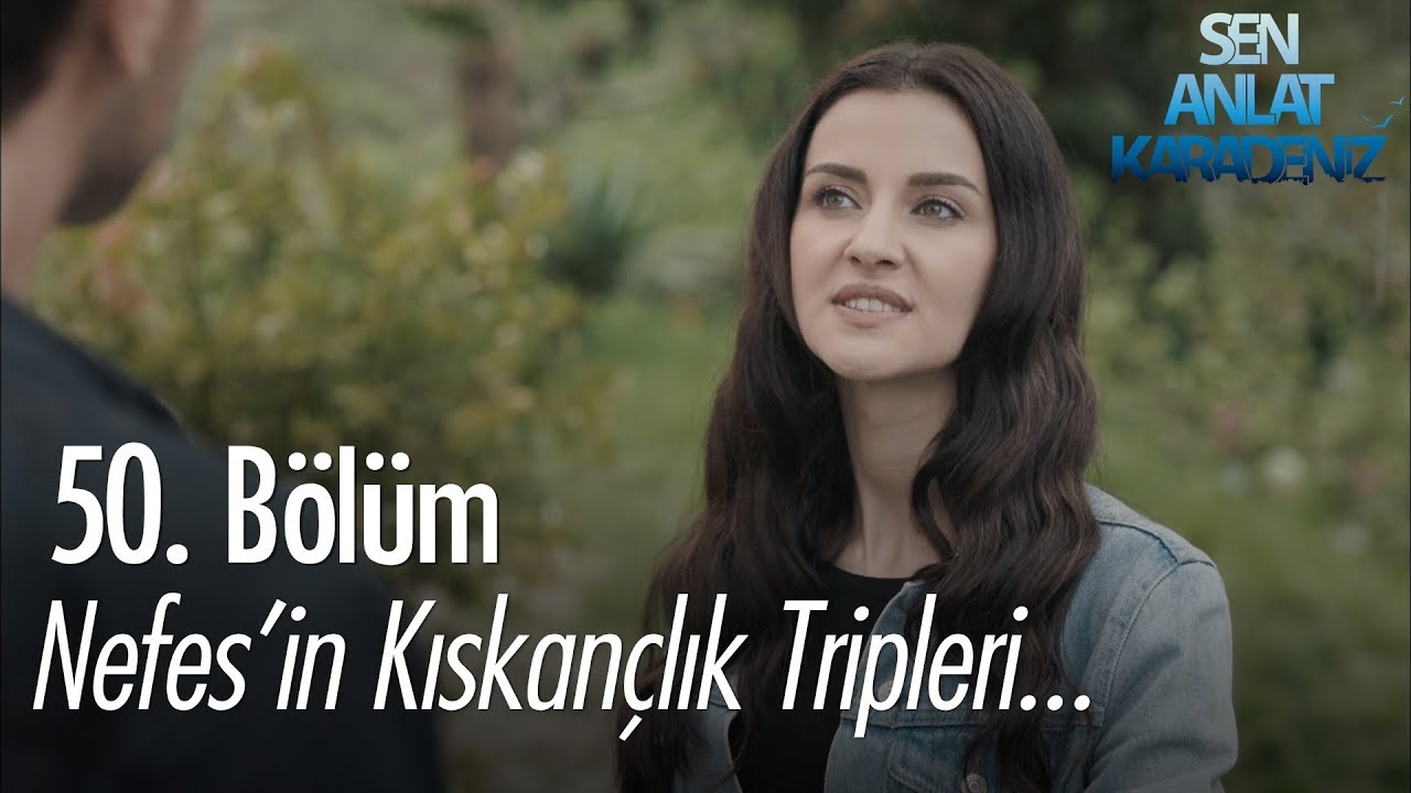 Nefes'in kıskançlık tripleri... - Sen Anlat Karadeniz 50. Bölüm