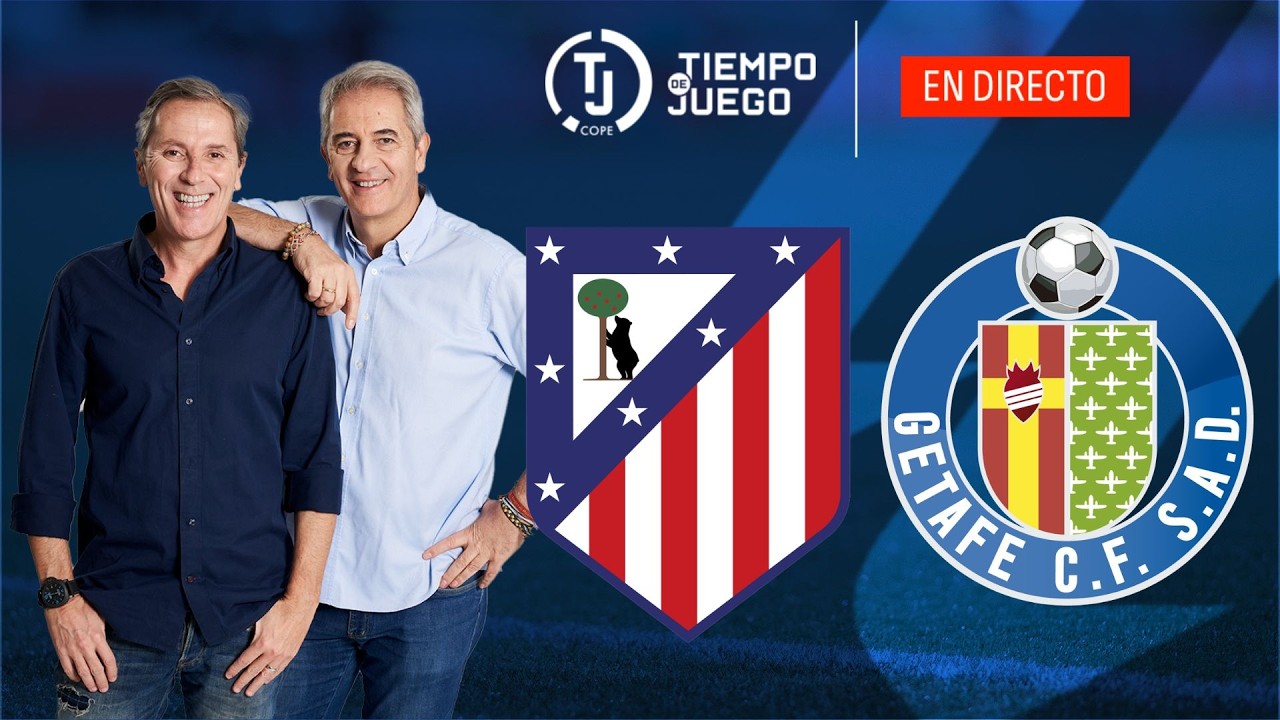 ATLÉTICO DE MADRID VS GETAFE EN DIRECTO | LALIGA | TIEMPO DE JUEGO COPE | EN VIVO