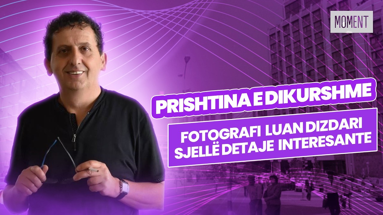 🔴 PRISHTINA E DIKURSHME NË FOKUS- FOTOGRAFI LUAN DIZDARI SJELLË DETAJE INTERESANTE - MOMENT