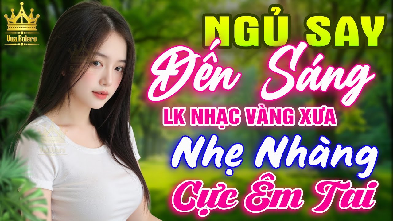 LK Bolero HAY NHẤT HIỆN NAY - Ca Nhạc Trữ T&igrave;nh CỰC &Ecirc;M TAI To&agrave;n B&agrave;i Hay, Nhạc V&agrave;ng Xưa Ru Ngủ Về Đ&ecirc;m