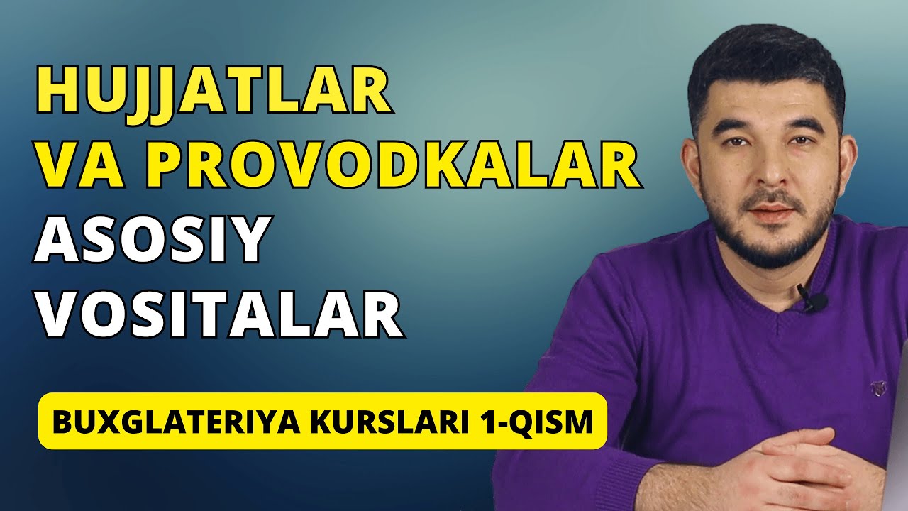 BUXGALTERIYA DARSLARI 1-QISM | Asosiy vositalar xujjatlar va provodkalar