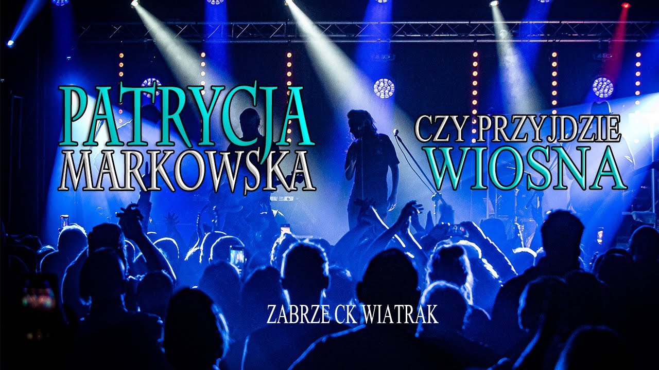 Patrycja Markowska  - Czy przyjdzie wiosna 4K ( CK Wiatrak Zabrze 2021-11-12 )
