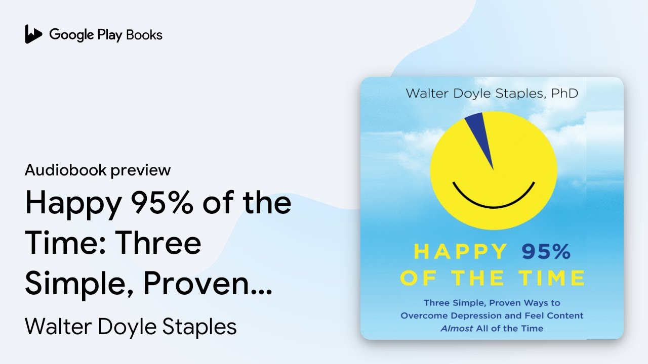 Happy 95% of the Time: Three Simple, Proven&hellip; by Walter Doyle Staples &middot; Audiobook preview
