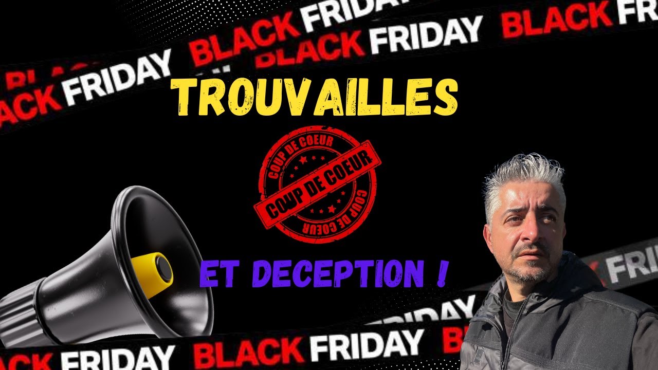 BLACK FRIDAY, COUP DE COEUR , TROUVAILLES ET DECEPTION !