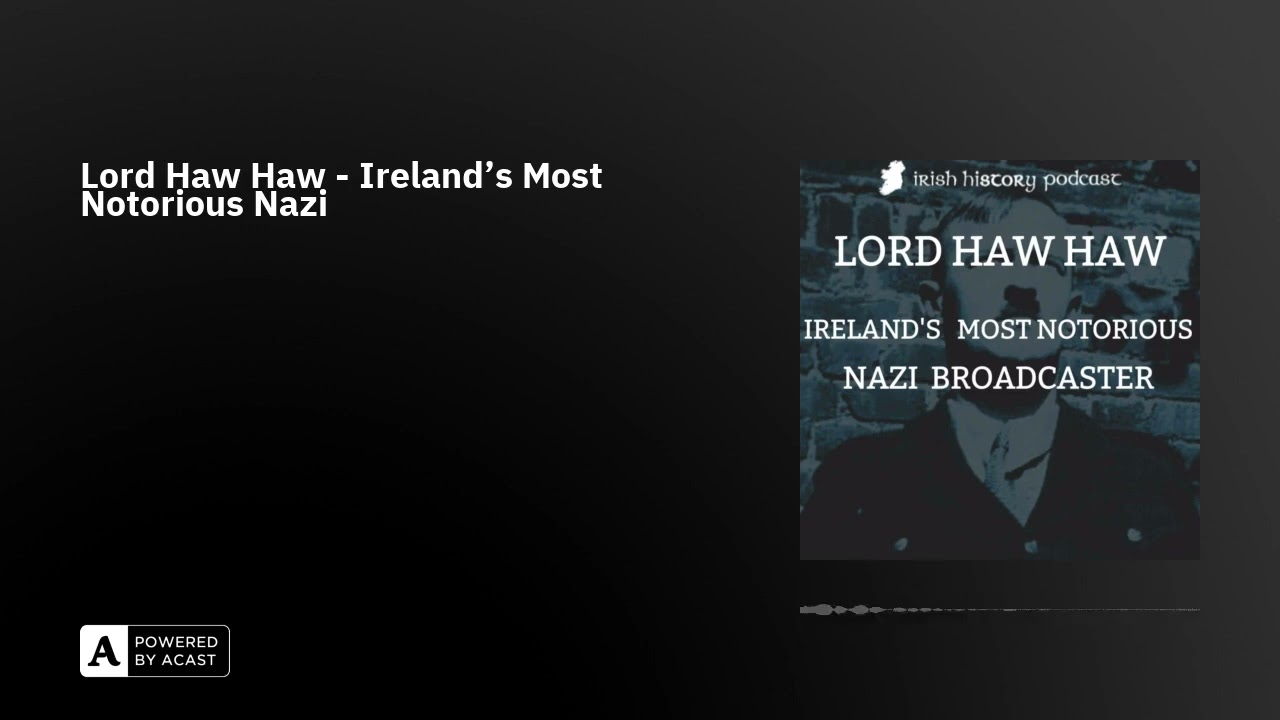 Lord Haw Haw - Ireland's Most Notorious Nazi