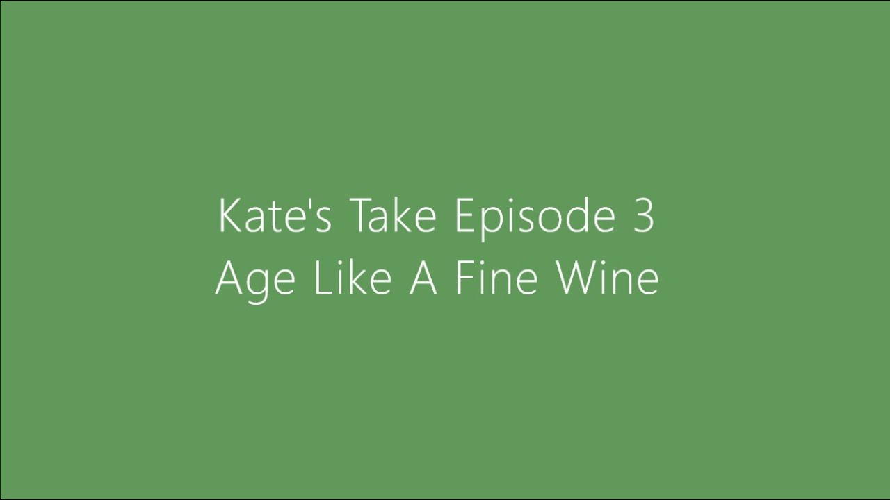 Kate's Take - Ep. 3 Age Like A Fine Wine