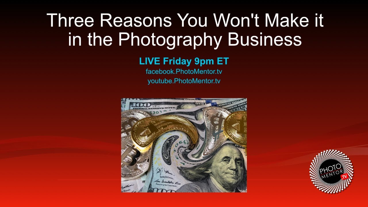 Three Reasons You Won't Make it the Photography Business - Photo Mentor - Every Friday 9pm ET