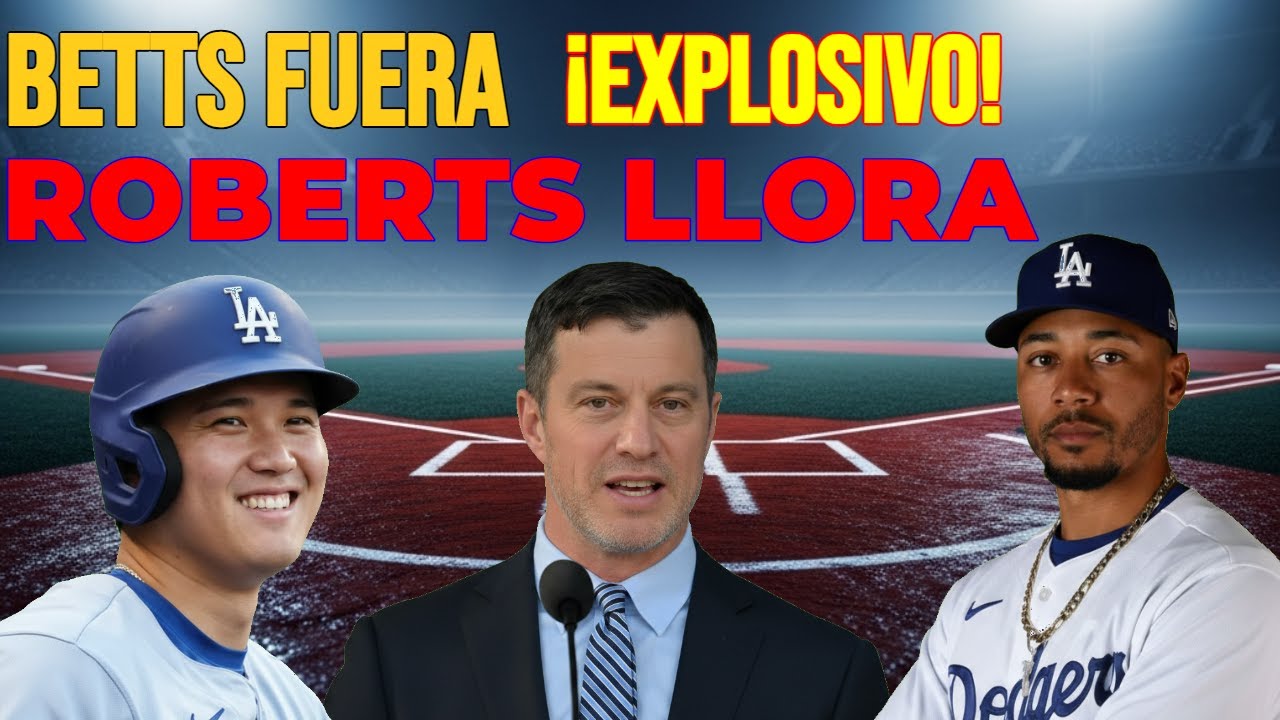 ¡EXPLOSIVO! Mookie Betts FUERA:Roberts Llora y Confirma el Castigo de Friedman.¿Qué Pasa con Ohtani?