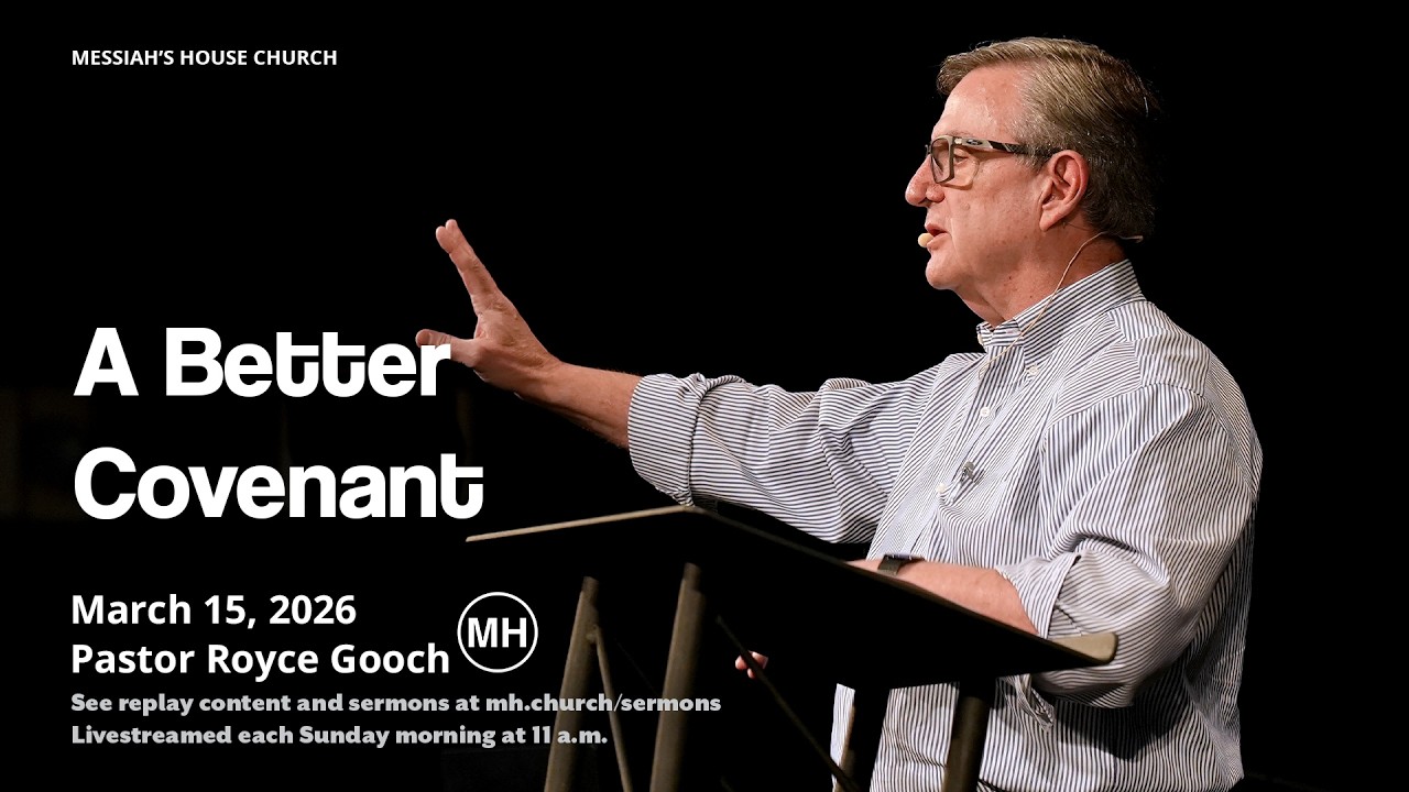 A Better Covenant | Royce Gooch | Messiah's House | March 15th, 2026