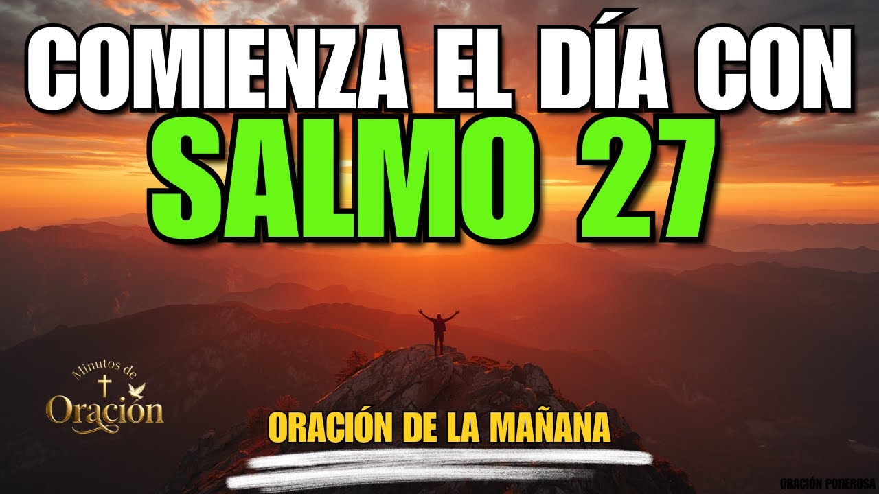 ORACIÓN DE LA MAÑANA con el SALMO 27 | Oración Poderosa para PROTECCIÓN en tu Vida y tu Familia