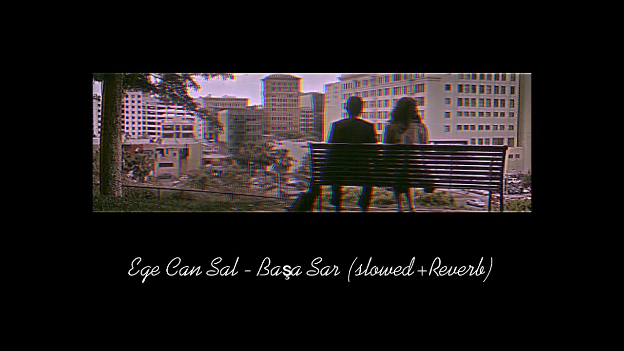 Ege Can Sal - Başa Sar (Slowed + Reverb)