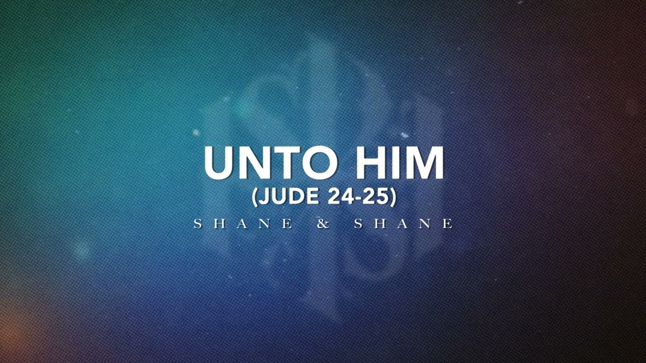 Unto Him (Jude 24-25) [Live] | Official Lyric Video | Shane & Shane