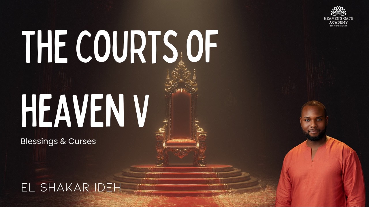 Blessings & Curses || The Courts of Heaven V || El Shakar Ideh