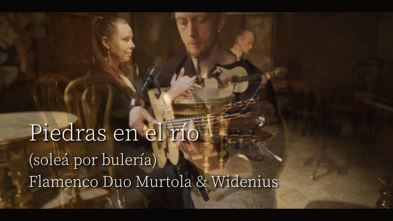 Piedras en el r&iacute;o (sole&aacute; por buler&iacute;a) - Flamenco Duo Murtola & Widenius