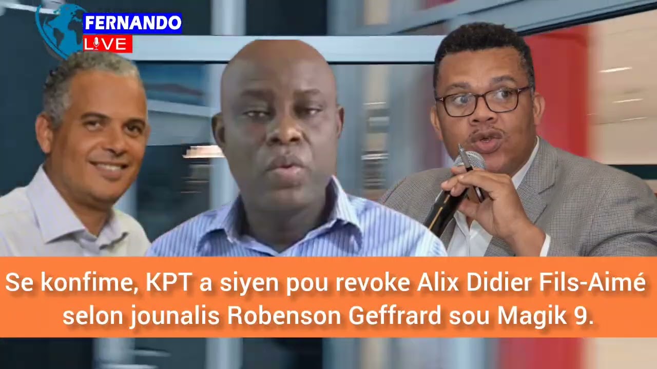 🚨🇭🇹⛳🚨🇭🇹🔥Flash! Se konfime, KPT a siyen pou revoke Fils-Aimé selon Jounalis Robenson Geffrard Magik 9