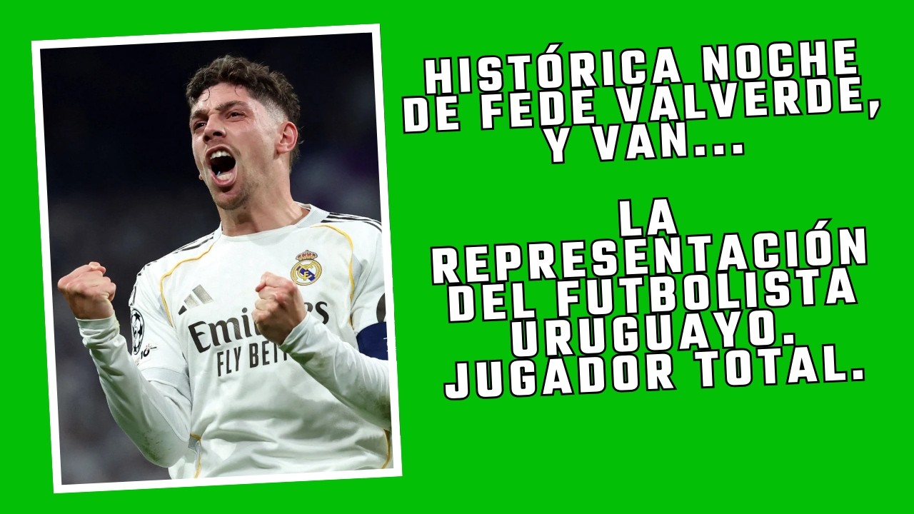 FEDE VALVERDE HIZO HISTORIA OTRA VEZ. FUE LATERAL, VOLANTE Y EXTREMO. MARCÓ, JUGÓ E HIZO TRES GOLES.