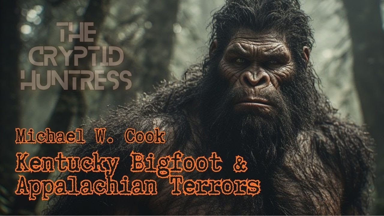 KENTUCKY BIGFOOT & APPALACHIAN TERRORS WITH CRYPTID FIELD RESEARCHER & AUTHOR MICHAEL W. COOK