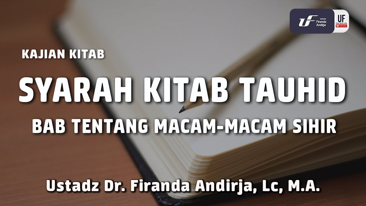 Syarah Kitab Tauhid Bab Tentang Macam Macam Sihir - Ustadz Dr. Firanda Andirja, M.A.