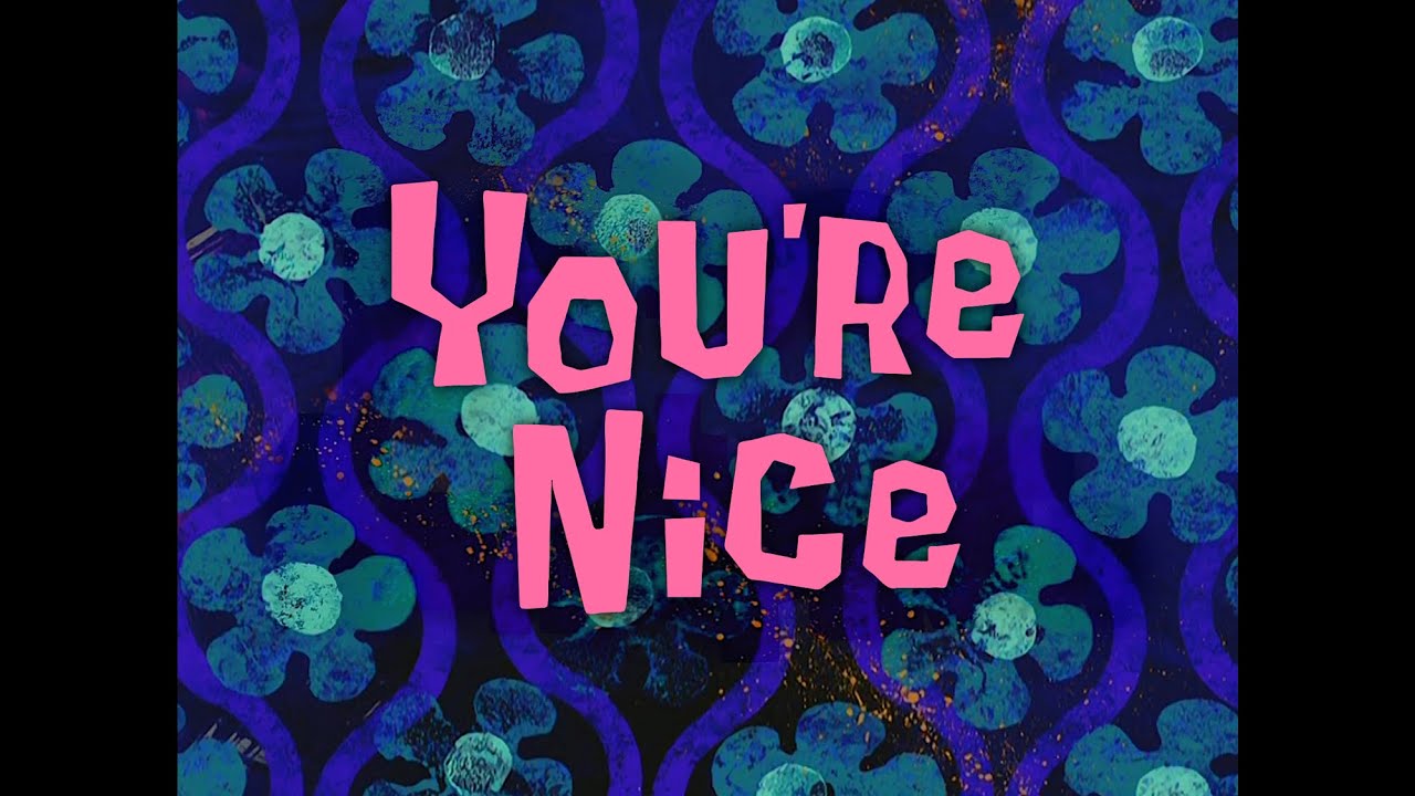 SpongeBob Music: You're Nice