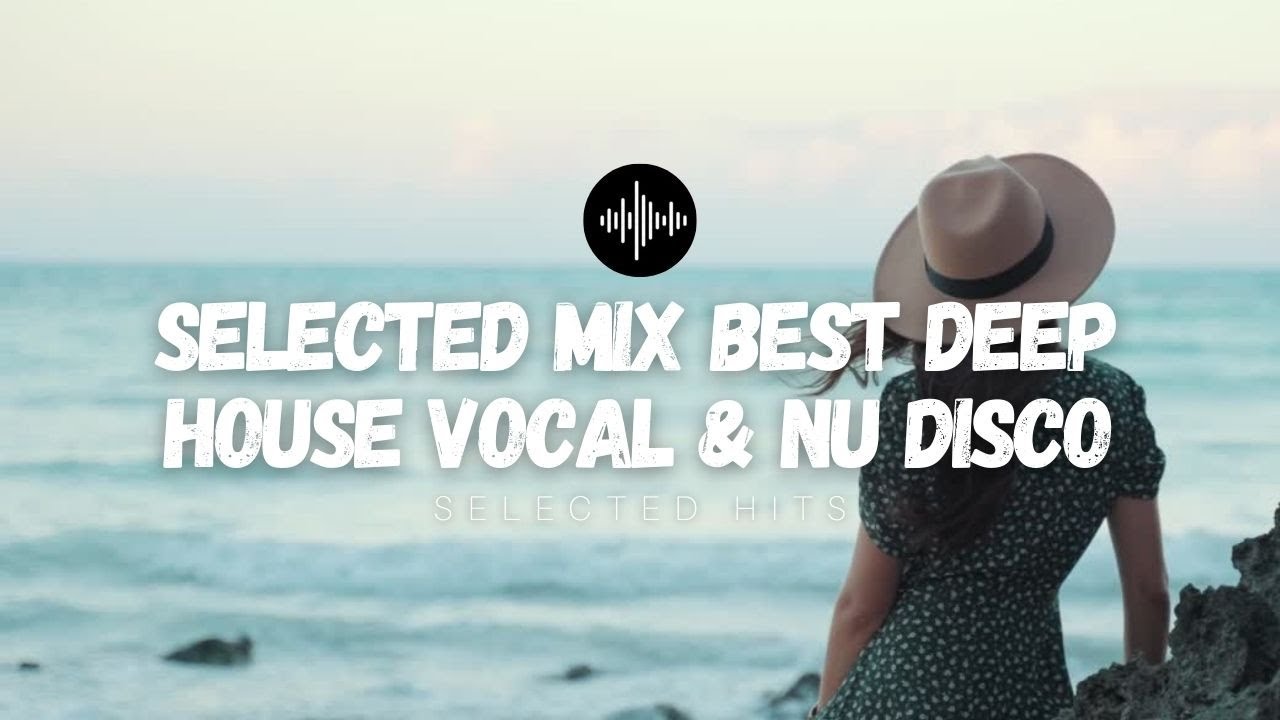 SELECTED MIX Best Deep House Vocal & Nu Disco WINTER 2023