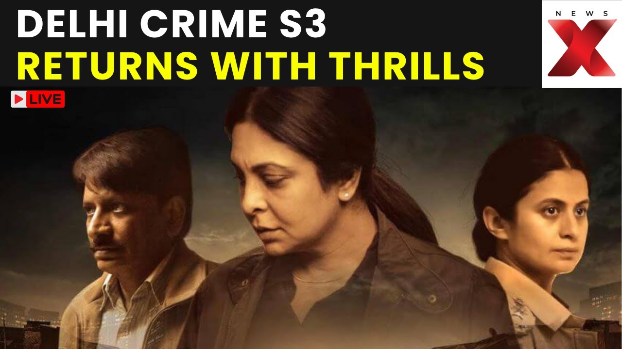 Netflix&rsquo;s Delhi Crime 3 LIVE: Shefali Shah, Rasika Dugal Return With New Mystery | NewsX