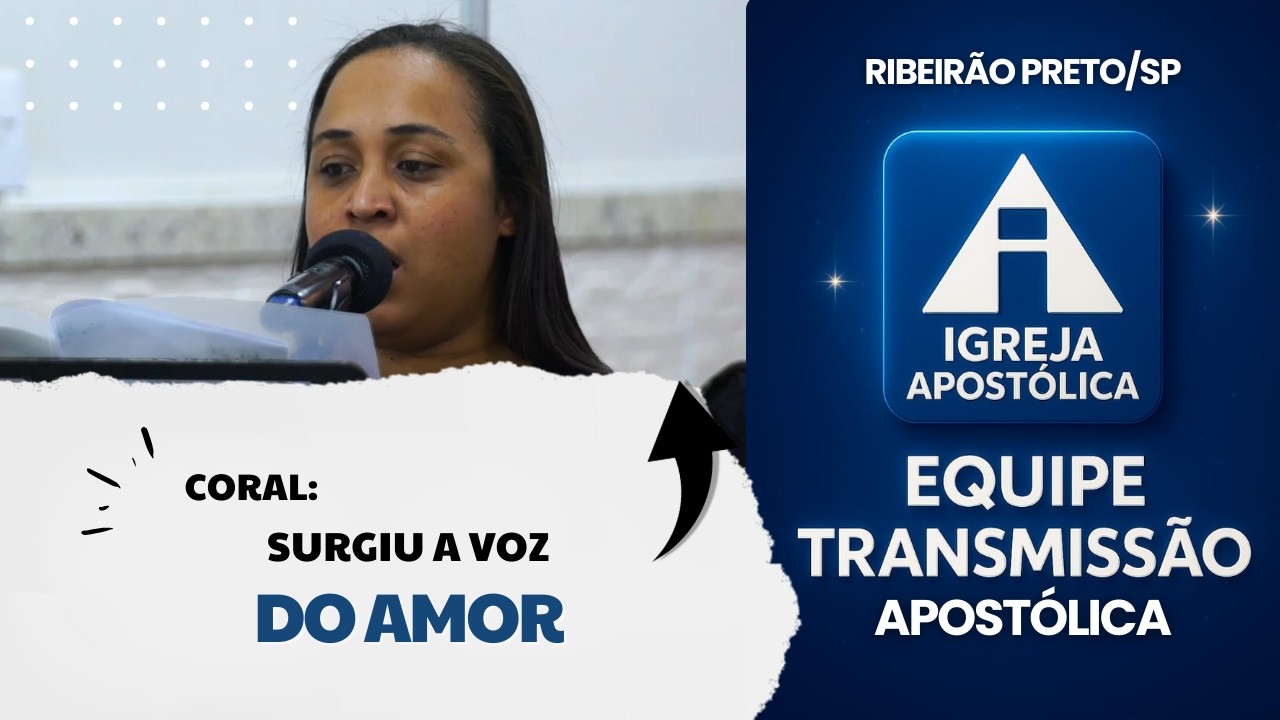Coral: Surgiu A Voz Do Amor - Igreja Apostólica Ribeirão Preto/SP