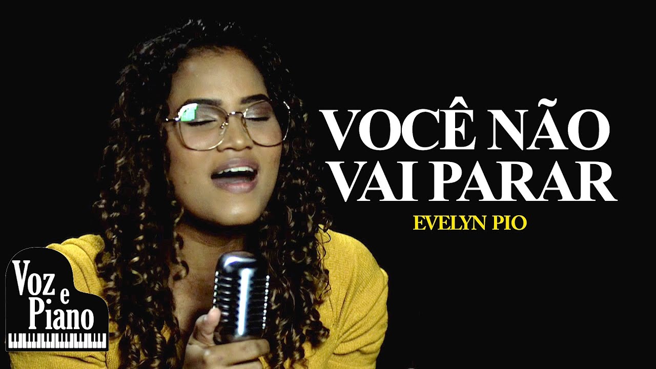 Voc&ecirc; N&atilde;o Vai Parar - Evelyn Pio #VozePiano (Voz e Piano)