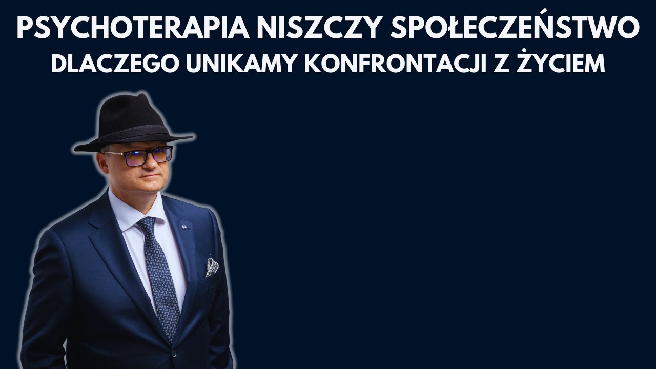 PSYCHOTERAPIA NISZCZY SPOŁECZEŃSTWO. DLACZEGO UNIKAMY KONFRONTACJI Z ŻYCIEM.