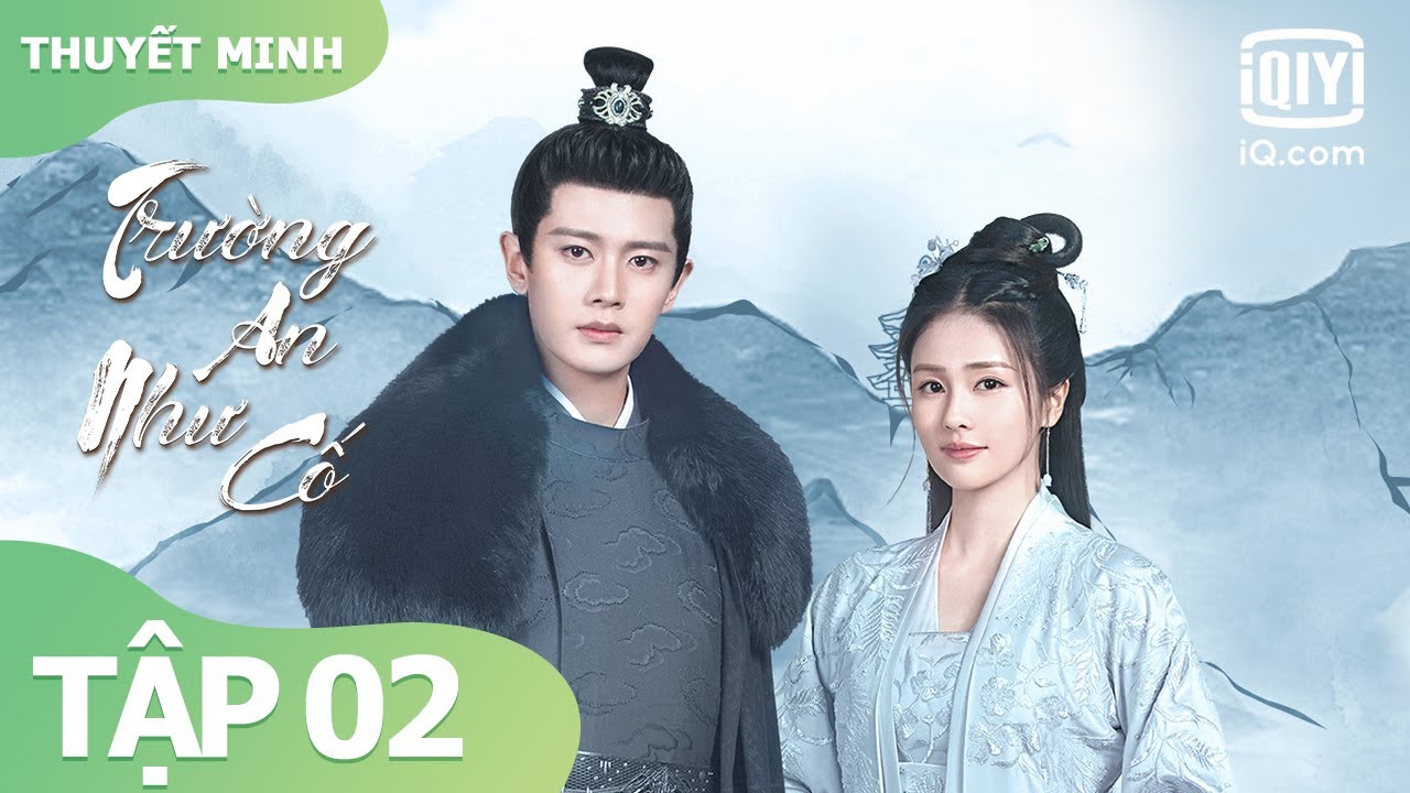 【Thuyết Minh】Trường An Như Cố Tập 02 | Nhậm Gia Luân x Bạch Lộc | iQiyi Vietnam