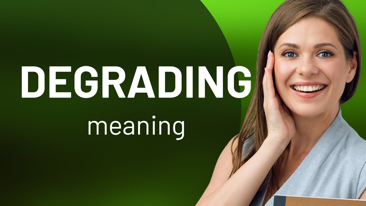 Degrading &mdash; what is DEGRADING definition