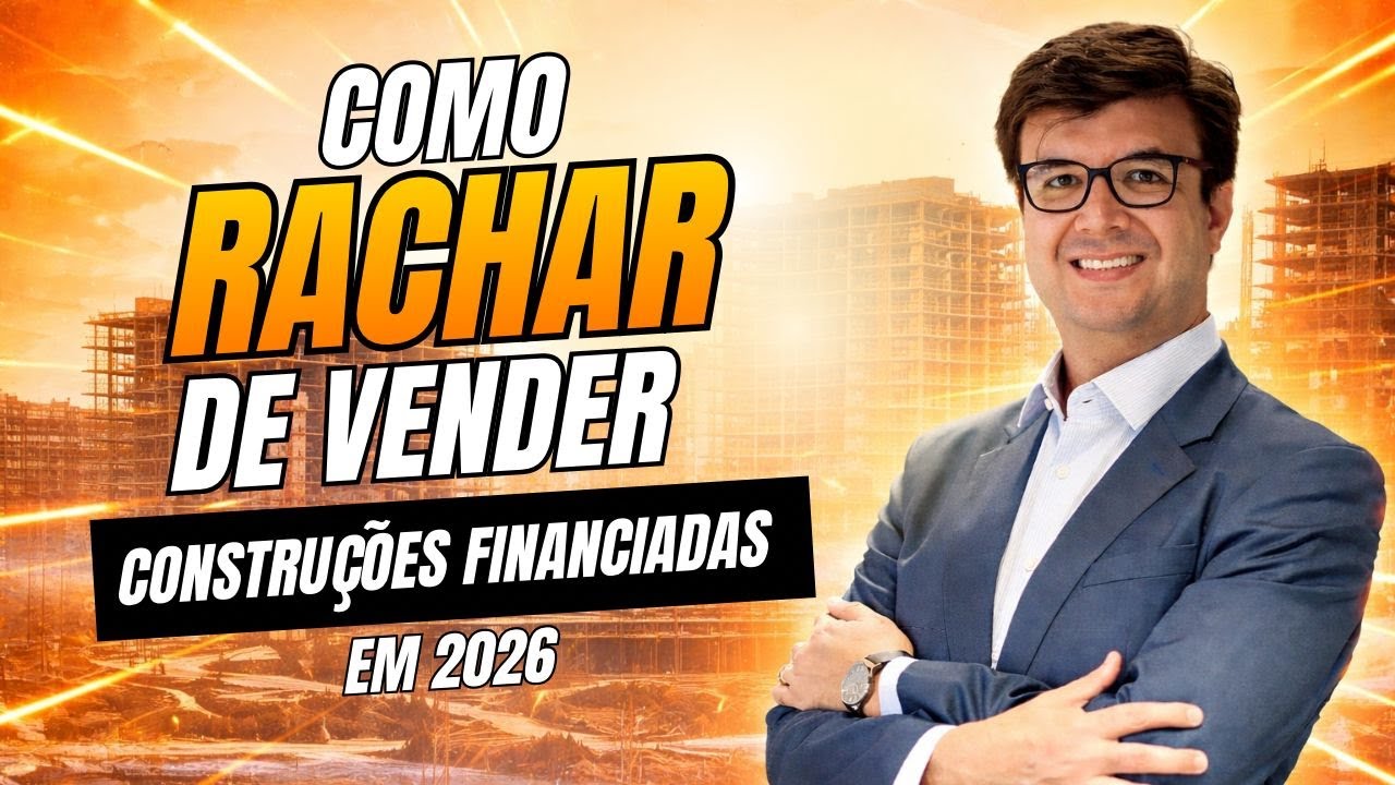 Como Rachar de Vender CONSTRUÇÕES FINANCIADAS EM 2026