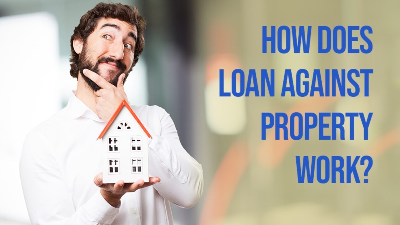 How does Loan against Property Work? - mymoneykarma