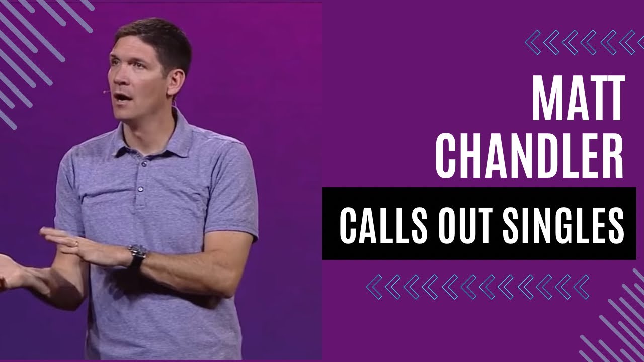 Matt Chandler Calls Out Singles