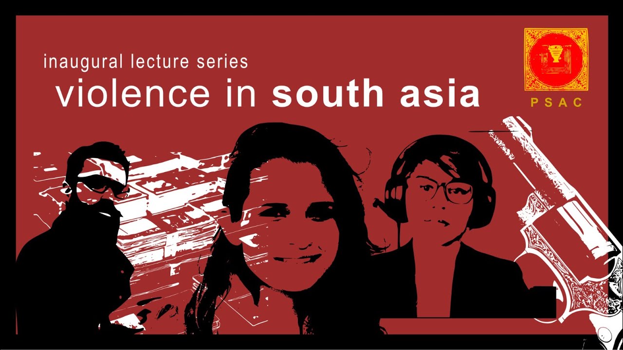 Violence in South Asia - PSAC Lecture Series