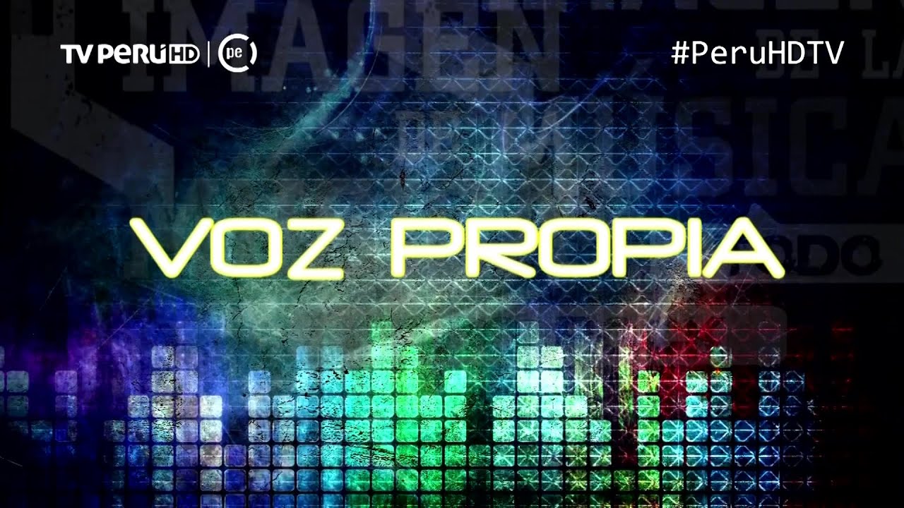 Voz Propia - Imagen de la Música - TVPERU - PeruHDTV