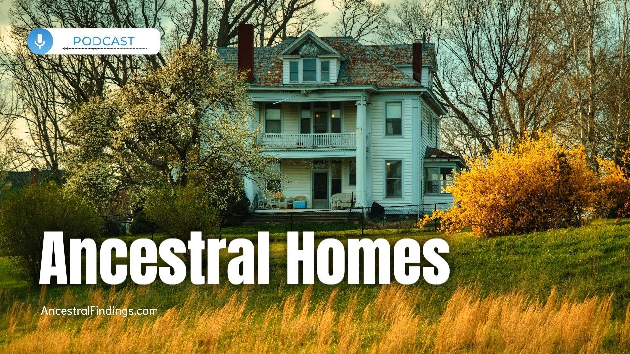 The Places Your Ancestors Lived and Loved | Ancestral Findings Podcast