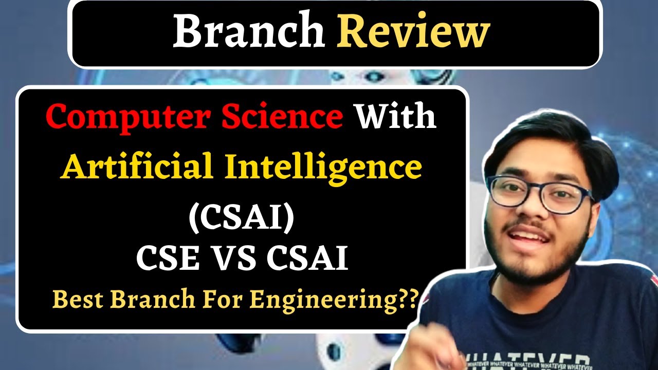 COMPUTER SCIENCE AND ARTIFICIAL INTELLIGENCE (CSAI) IIT-H NSUT IIIT-D IIT-J| CSE vs CSAI | ML & AI