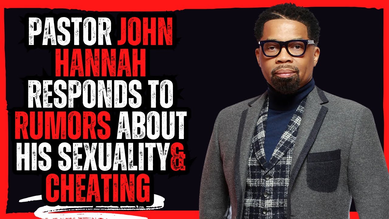 Pastor John Hannah  Responds to Rumors About His Sexuality& Cheating