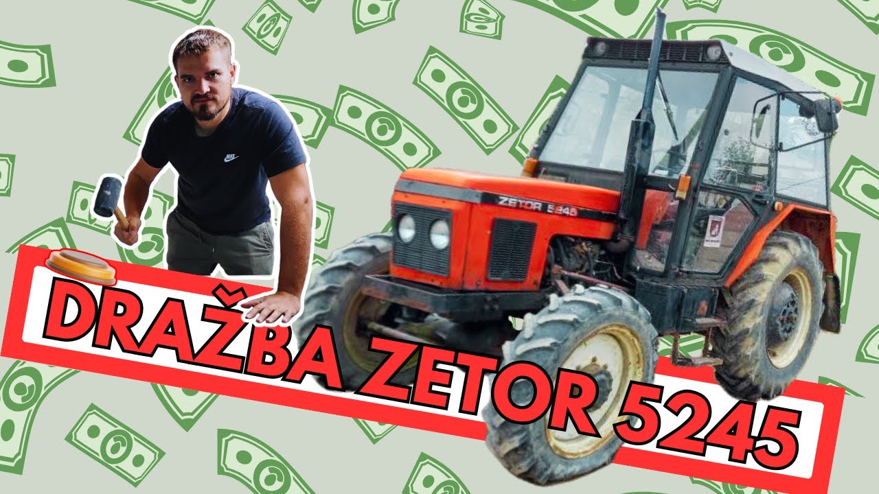 DRAŽBA ZETORA 5245 - PRÍBEH, OBHLIADKA + VÝSLEDOK