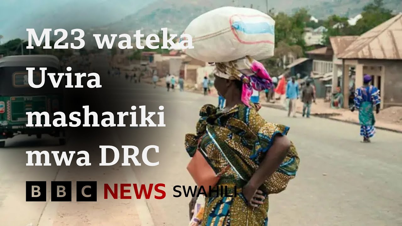 Waasi wa M23 waingia Uvira, DRC. Je, hii itasambaratisha juhudi za amani?